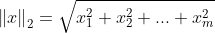 \left \| x \right \|_{2}=\sqrt{x^{2}_{1}+x^{2}_{2}+...+x^{2}_{m}}