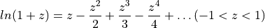 ln(1+z) = z - \frac{z^2}{2} + \frac{z^3}{3} - \frac{z^4}{4} + \ldots (-1 < z < 1)