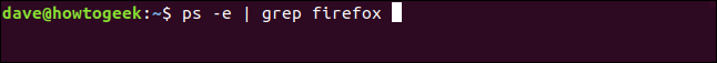 ps -e | grep firefox in a terminal window