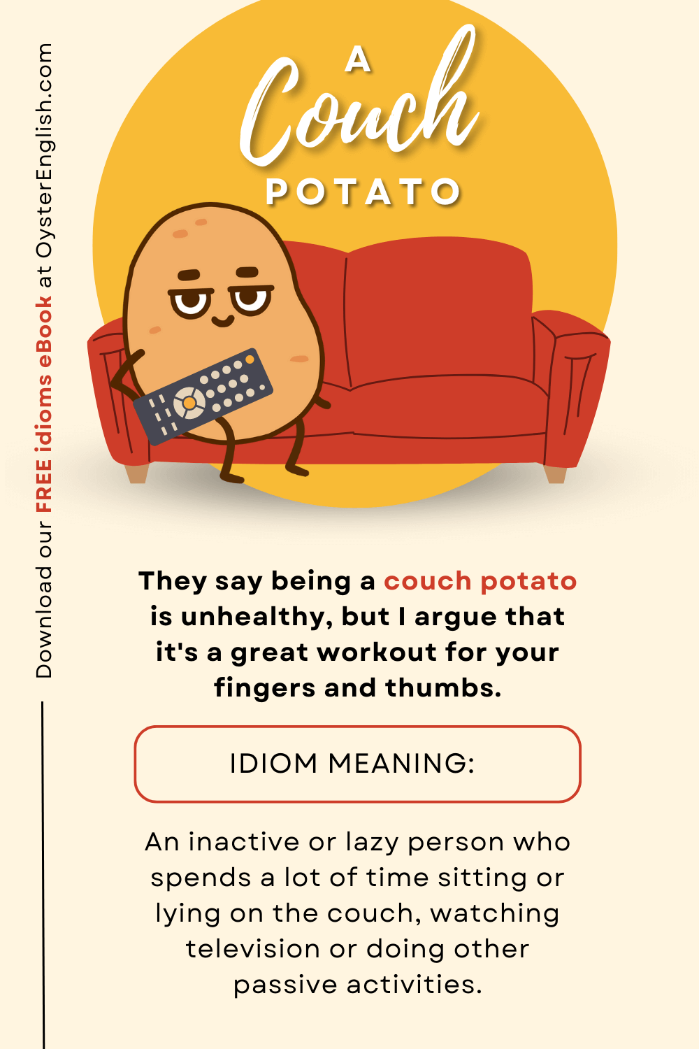 A couch potato idiom: A cartoon potato holding a tv remote control sits on a couch. "They say being a couch potato is unhealthy, but I argue that it's a great workout for your fingers and thumbs."