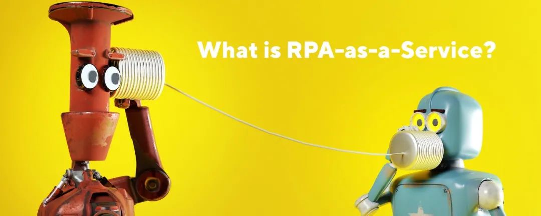 助力中小企业快速实现自动化，RPAaaS加速"RPA人人可用"时代到来​