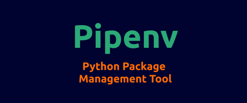 Pipenv：作为 Python 开发人员为什么应该使用它