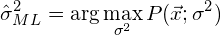 \begin{equation*} &\hat{\sigma}^2_{ML} = \arg\max_{\sigma^2} P（\vec{x}; \sigma^2） \end{equation*}