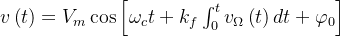 v\left(t\right)=V_{m}\cos\left[\omega_{c}t+k_{f}\int_{0}^{t}v_{\Omega}\left(t\right)dt+\varphi_{0}\right]