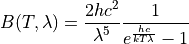 B(T,\lambda) =  \frac{2hc^2}{\lambda^5} \frac{1}{e^{\frac{hc}{kT\lambda}} - 1}