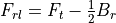 F_{rl} = F_{t} - \frac{1}{2}B_{r}