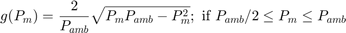 $$g(P_m) = \frac{2}{P_{amb}} \sqrt{P_mP_{amb} - P^2_m}; \mbox{ if } P_{amb}/2 \le P_m \le P_{amb} $$