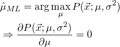 \begin{align*} &\hat{\mu}_{ML} = \arg\max_\mu P（\vec{x}; \mu， \sigma^2）\ &\Rightarrow \frac{\partial P（\vec{x}; \mu， \sigma^2）}{\partial \mu} = 0 \end{align*}