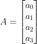 A=\begin{bmatrix} a_0\\a_1\\a_2\\a_3 \end{bmatrix}