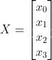 X=\begin{bmatrix} x_0\\x_1\\x_2\\x_3 \end{bmatrix}