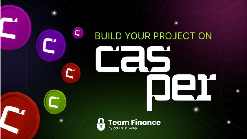 通过与 Team Finance 整合，Casper Network 让 Token 的创建、部署更加高效