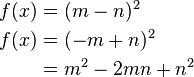 \begin{alignat}{2} f(x) & = (m-n)^2 \ f(x) & = (-m+n)^2 \ & = m^2-2mn+n^2 \ \end{alignat}