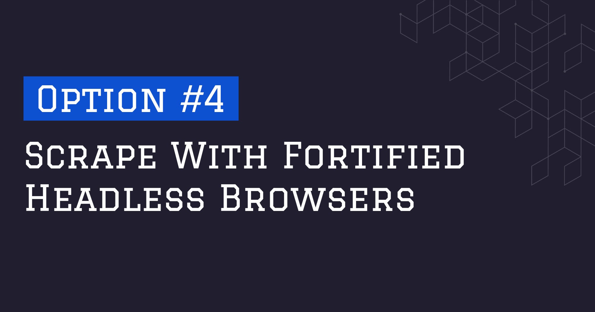 How To Bypass Cloudflare - Option #4: Scrape With Fortified Headless Browsers
