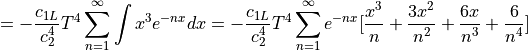 = -\frac{c_{1L}}{c_2^4} T^4 \sum_{n=1}^{\infty } \int x^3 e^{-nx} dx = -\frac{c_{1L}}{c_2^4} T^4 \sum_{n=1}^{\infty}e^{-nx} [\frac{x^3}{n} + \frac{3x^2}{n^2} + \frac{6x}{n^3} + \frac{6}{n^4}]