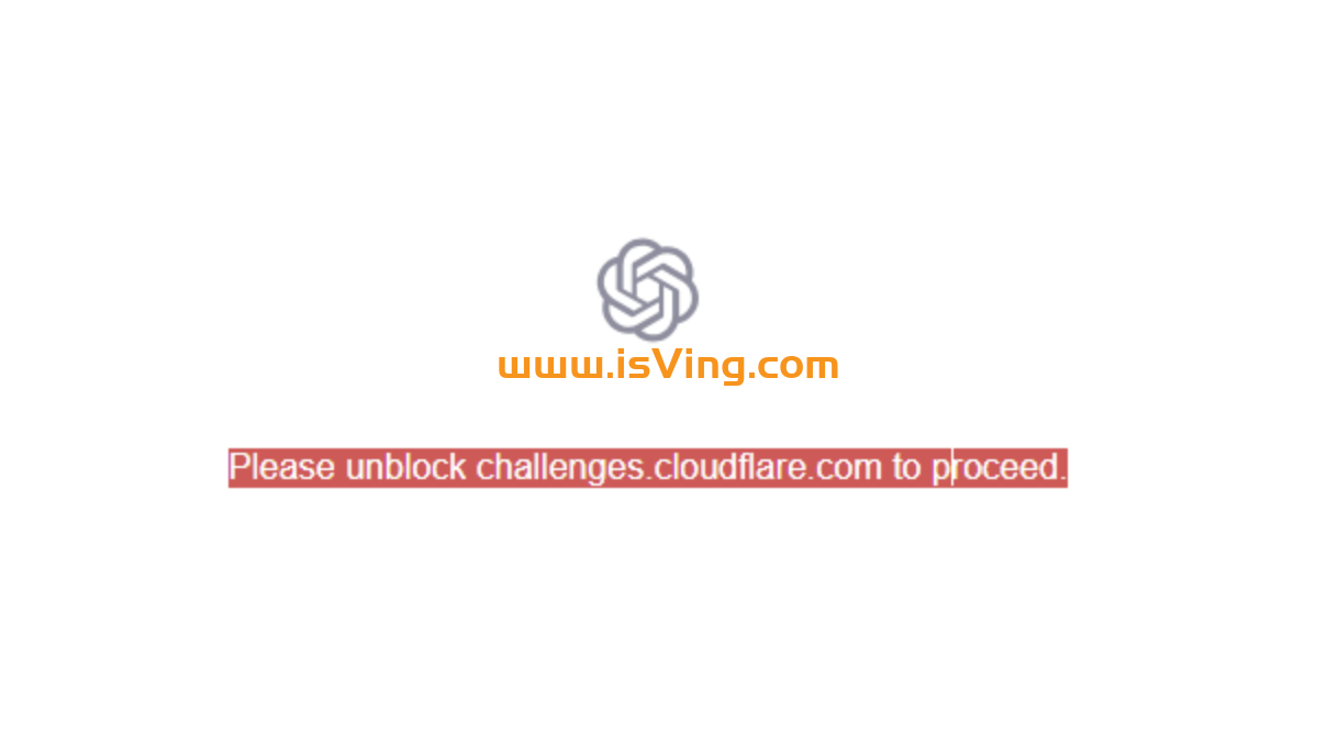 ChatGPT登陆提示：“Please unblock challenges.cloudflare.com to proceed…”