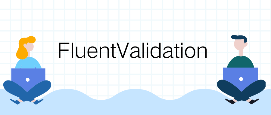 在 .NET 中使用 FluentValidation 进行参数验证