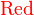\color{Red}\text{Red}