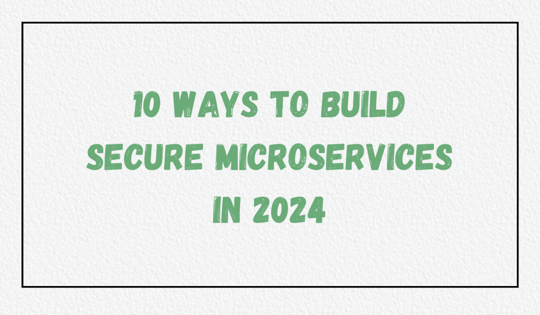 2024年保护微服务的前10种技术