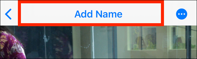 Tap on Add Name on top of the screen to add a name to the face