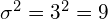 \sigma^2 = 3^2 = 9