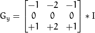 G_{y} = \begin{bmatrix} -1 & -2 & -1  \\ 0 & 0 & 0  \\ +1 & +2 & +1 \end{bmatrix} * I