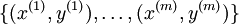 \{ (x^{(1)}, y^{(1)}), \ldots, (x^{(m)}, y^{(m)}) \}