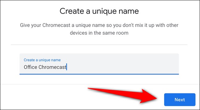 أدخل اسمًا لجهاز Chromecast وحدد "التالي"