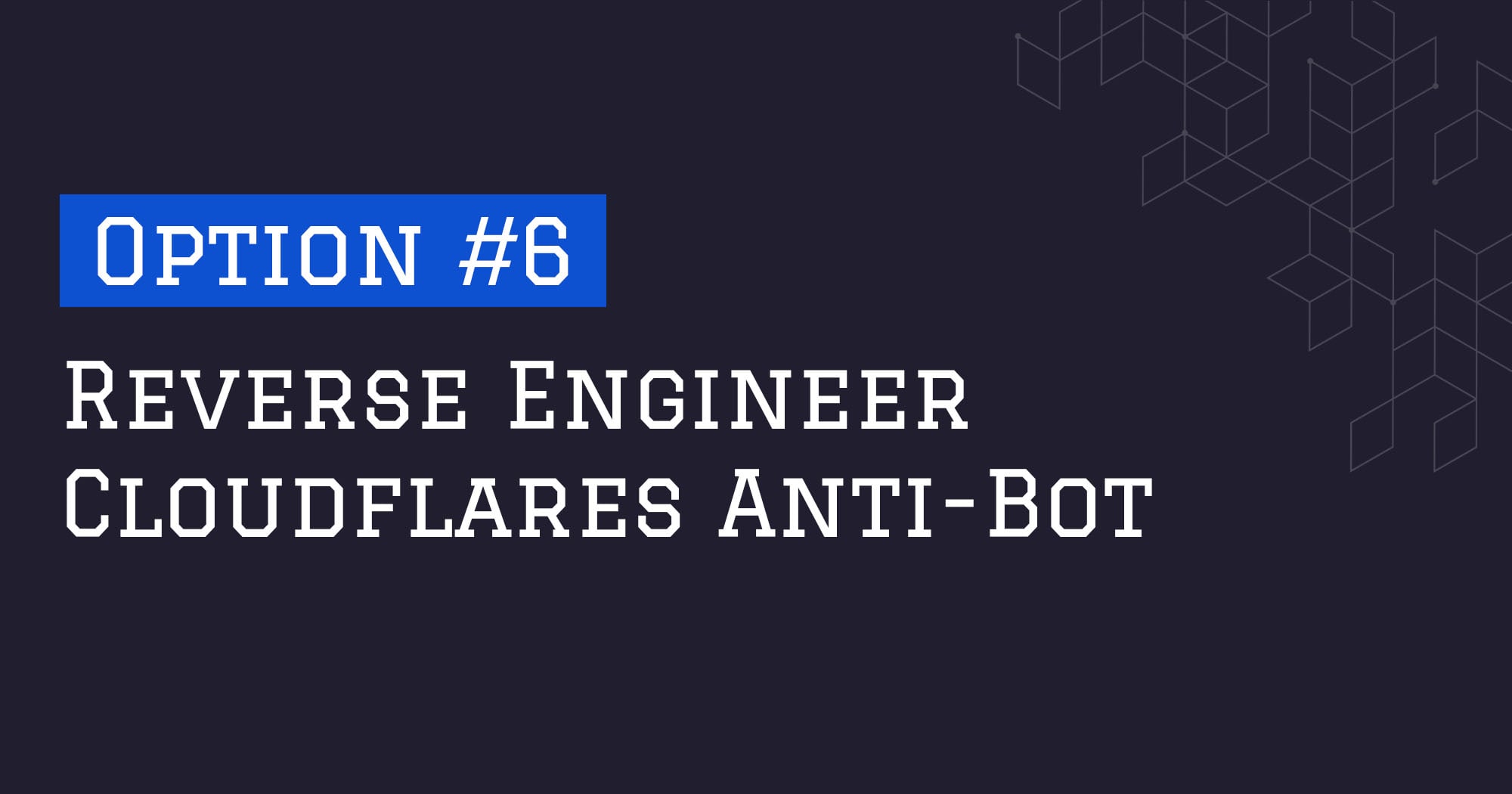 How To Bypass Cloudflare - Option #6: Reverse Engineer Cloudflare Anti-Bot Protection