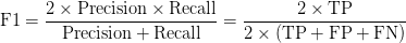 \text{F1} = \displaystyle\frac{2 \times \text{精度} \times \text{Recall}}{\text{Precision} + \text{Recall}} = \displaystyle\frac{2\times\text{TP}}{2\times（\text{TP}+\text{FP}+\text{FN}）}