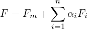 \[F = F_m + \sum^n_{i=1} \alpha_i F_i\]