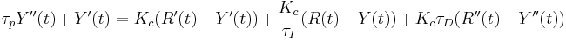 tau_p Y''(t) + Y'(t) = K_c(R'(t)-Y'(t)) + \frac{K_c}{\tau_I} (R(t)-Y(t)) + K_c \tau_D (R''(t)-Y''(t))