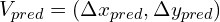 V_{pred} = （\Delta x_{pred}， \Delta y_{pred}）