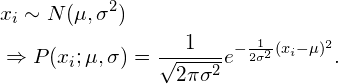 \begin{align*} &x_i \sim N（\mu， \sigma^2） \ &\Rightarrow P（x_i; \mu， \sigma） = \frac{1}{\sqrt{2 \pi \sigma^2}} e{-\frac{1}{2\sigma2}（x_i - \mu）^2}.\end{align*}