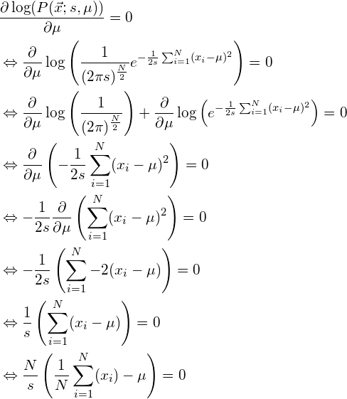 \begin{align*} &\frac{\partial \log（P（\vec{x}; s， \mu））}{\partial \mu} = 0\ &\Leftrightarrow \frac{\partial}{\partial \mu} \log \left（ \frac{1}{（2 \pi s）^{\frac{N}{2}}} e{-\frac{1}{2s}\sum_{i=1}N（x_i - \mu）^2} \right） = 0\ &\Leftrightarrow \frac{\partial}{\partial \mu} \log \left（ \frac{1}{（2 \pi）^{\frac{N}{2}}} \right） + \frac{\partial}{\partial }{\partial{1} }{\sum_{i=1}^N（x_i - \mu）^2} \right） = 0\ &\Leftrightarrow \frac{\partial}{\partial \mu} \left（-\frac{1}{2s}\sum_{i=1}^N（x_i - \mu）^2 \right） = 0\ &\Leftrightarrow -\frac{1}{2s}\frac{\partial}{\partial \mu} \left（\sum_{i=1}^N（x_i - \mu）^2 \right） = 0\ &\Leftrightarrow -\frac{1}{2s} \left（\sum_{i=1}^N -2（x_i - \mu） \right） = 0\ &\Leftrightarrow \frac{1}{s} \left（\sum_{i=1}^N （x_i - \mu） \ right） =0\ &\Leftrightarrow \frac{N}{s} \left（ \frac{1}{N} \sum_{i=1}^N （x_i） - \mu \right） = 0\ \end{align*}