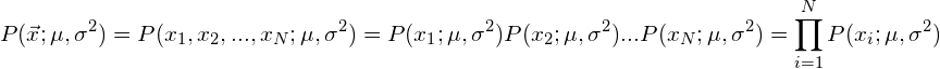 \begin{equation*} P（\vec{x}; \mu， \sigma^2） = P（x_1， x_2， ...， x_N; \mu， \sigma^2） = P（x_1; \mu， \sigma^2）P（x_2; \mu， \sigma^2）...P（x_N; \mu， \sigma^2） = \prod_{i=1}^N P（x_i; \mu， \sigma^2） \end{equation*}