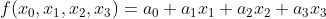 f(x_0,x_1,x_2,x_3)=a_0+a_1x_1+a_2x_2+a_3x_3