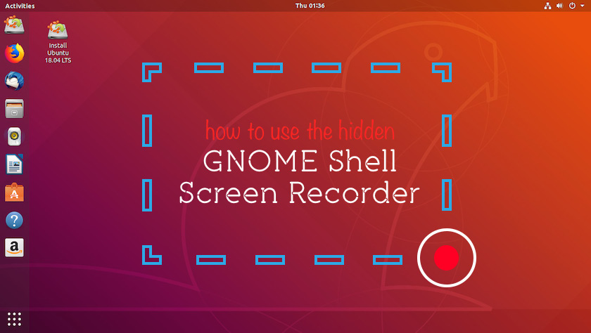 linux 如何关闭屏幕录像,如何使用GNOME Shell隐藏的屏幕录像工具