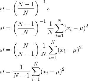 \begin{align*} s\prime &= \left （ \frac{N-1}{N} \right ）^{-1} s\ s\prime &= \left （ \frac{N-1}{N} \right ）^{-1} \frac{1}{N}\sum_{i=1}^N（x_i - \mu）^2\ s\prime &= \left （ \frac{N}{N-1} \right ） \frac{1}{N}\sum_{i=1}^N（x_i - \mu）^2\ s\prime &= \frac{1}{N-1}\sum_{i=1}^N（x_i - \mu）^2\ \end{align*}