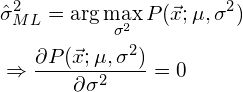 \begin{align*} &\hat{\sigma}^2_{ML} = \arg\max_{\sigma^2} P（\vec{x}; \mu， \sigma^2）\ &\Rightarrow \frac{\partial P（\vec{x}; \mu， \sigma^2）}{\partial \sigma^2} = 0 \end{align*}