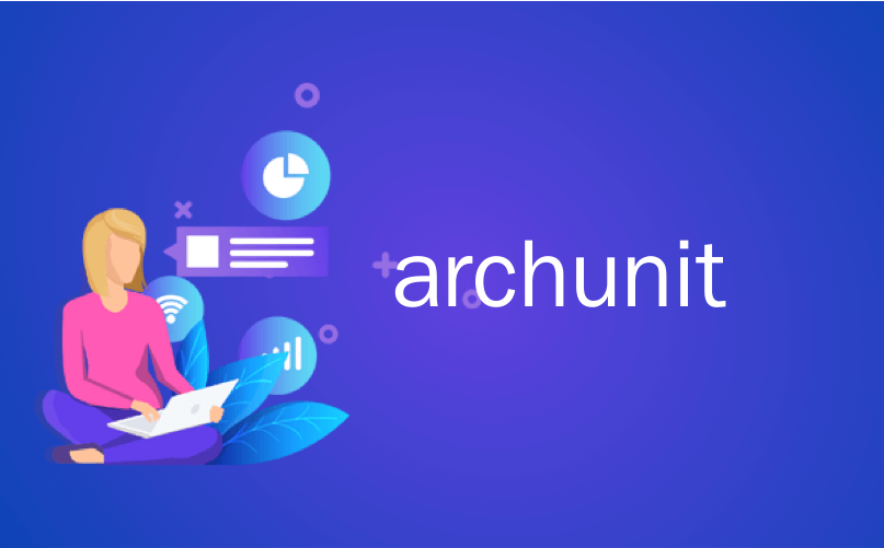 archunit_使用ArchUnit验证代码和体系结构约束CSDN博客