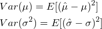 \begin{align*} &Var（\mu） = E[（\hat{\mu} - \mu）^2]\ &Var（\sigma^2） = E[（\hat{\sigma} - \sigma）^2] \end{align*}