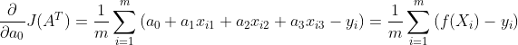 \frac{\partial }{\partial a_0}J(A^T)=\frac{1}{m}\sum _{i=1}^{m}{(a_0+a_1x_i_1+a_2x_i_2+a_3x_i_3-y_i)}=\frac{1}{m}\sum _{i=1}^{m}{(f(X_i)-y_i)}