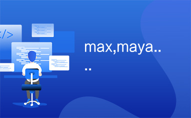 max,maya....